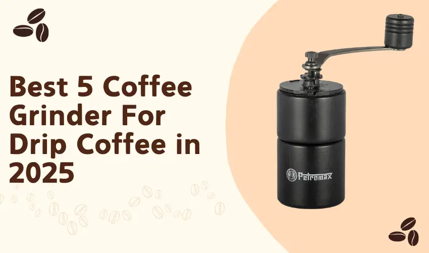 Best 5 Coffee Grinder For Drip Coffee in 2025 photo
