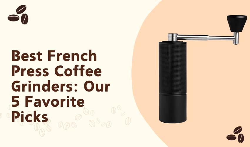 Best French Press Coffee Grinders Our 5 Favorite Picks photo