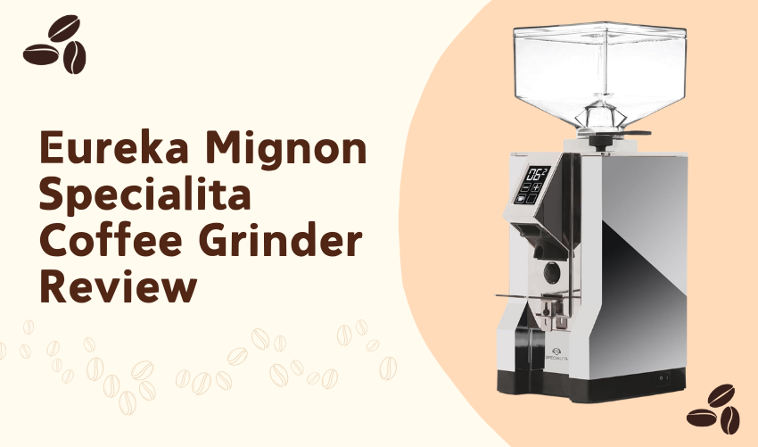 Eureka Mignon Specialita Coffee Grinder Review