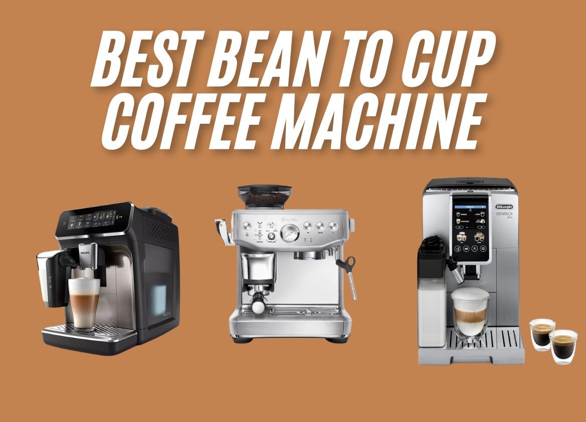 Best Bean to Cup Coffee Machine- Top Picks for Every Budget